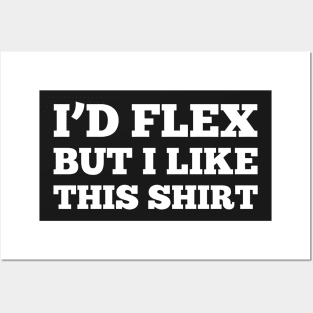 I'D FLEX BUT I LIKE THIS SHIRT Posters and Art